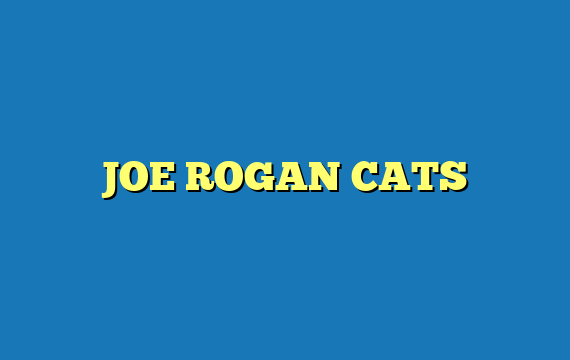 JOE ROGAN CATS