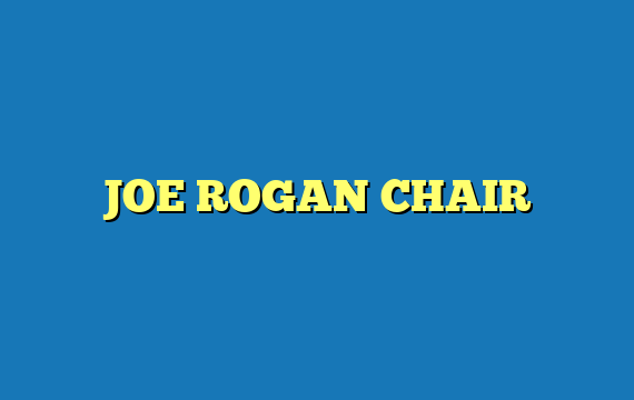 JOE ROGAN CHAIR