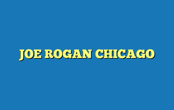 JOE ROGAN CHICAGO