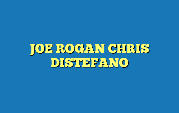 JOE ROGAN CHRIS DISTEFANO