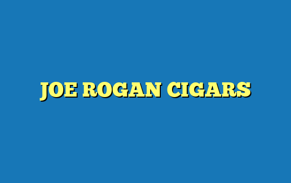 JOE ROGAN CIGARS
