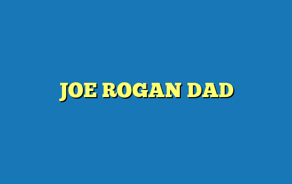 JOE ROGAN DAD