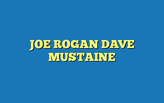 JOE ROGAN DAVE MUSTAINE