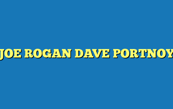 JOE ROGAN DAVE PORTNOY