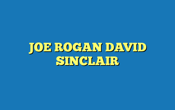 JOE ROGAN DAVID SINCLAIR