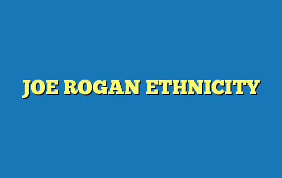 JOE ROGAN ETHNICITY
