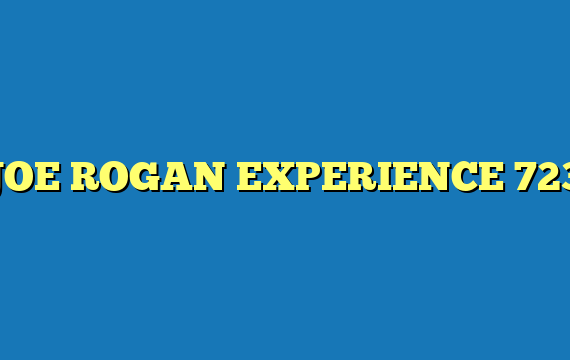 JOE ROGAN EXPERIENCE 723