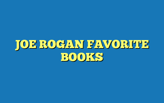 JOE ROGAN FAVORITE BOOKS
