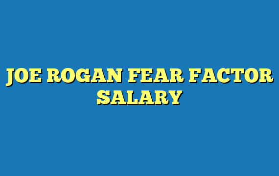 JOE ROGAN FEAR FACTOR SALARY