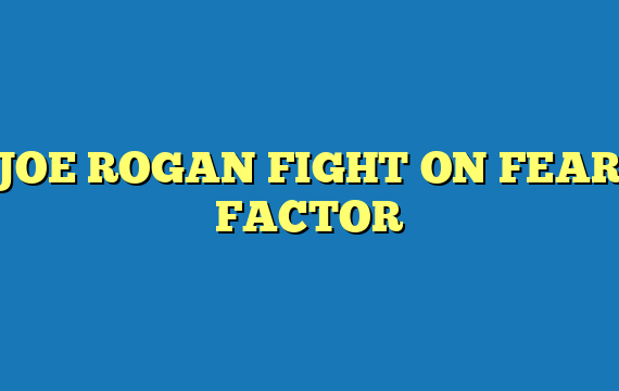 JOE ROGAN FIGHT ON FEAR FACTOR