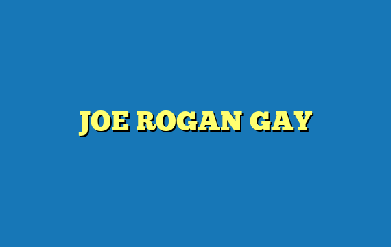 JOE ROGAN GAY