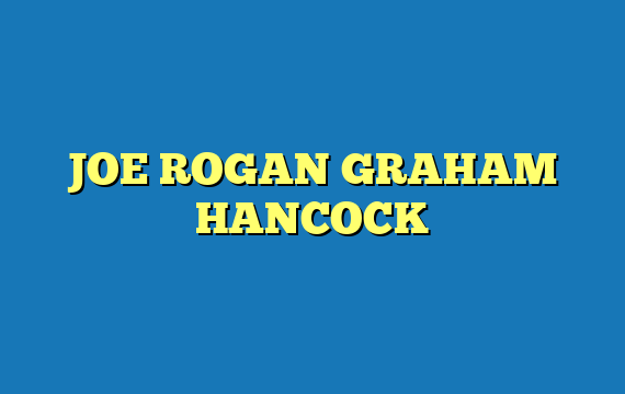 JOE ROGAN GRAHAM HANCOCK