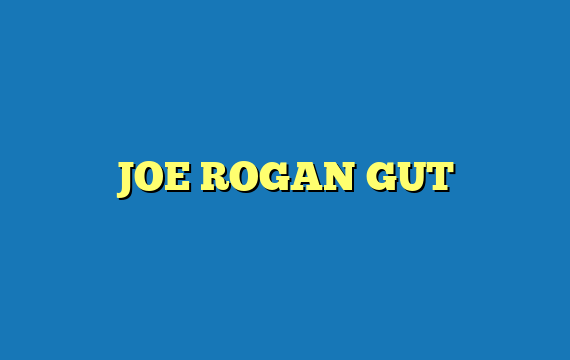 JOE ROGAN GUT