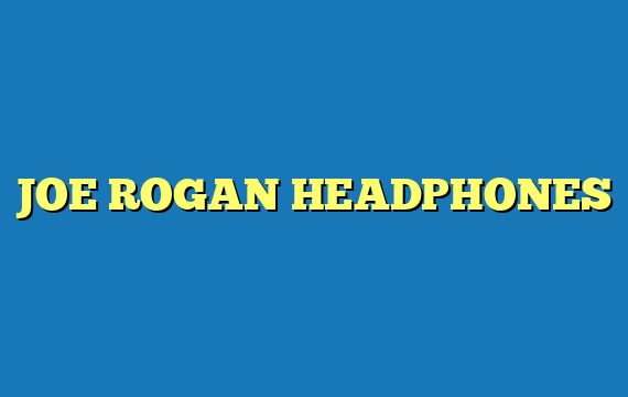JOE ROGAN HEADPHONES