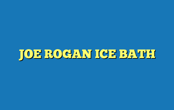 JOE ROGAN ICE BATH