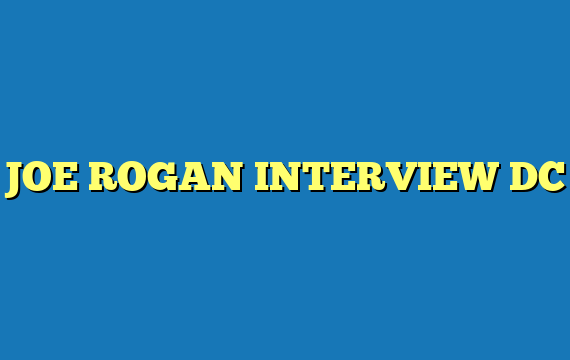 JOE ROGAN INTERVIEW DC