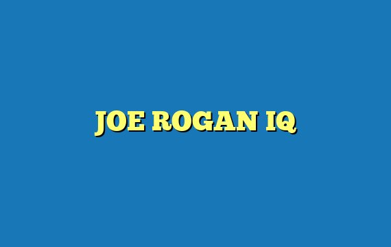 JOE ROGAN IQ
