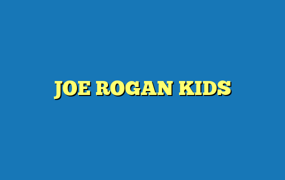 JOE ROGAN KIDS