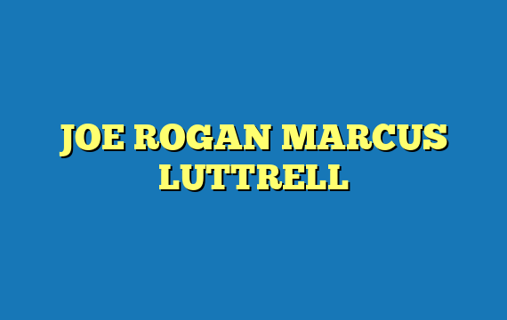 JOE ROGAN MARCUS LUTTRELL