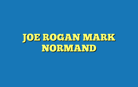 JOE ROGAN MARK NORMAND