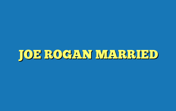 JOE ROGAN MARRIED