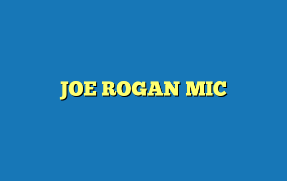 JOE ROGAN MIC