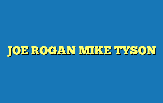 JOE ROGAN MIKE TYSON