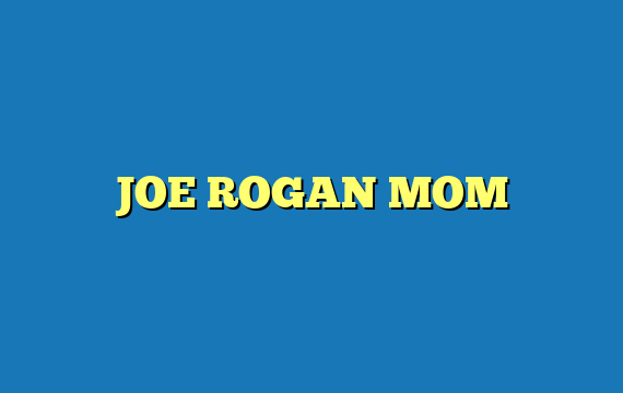 JOE ROGAN MOM