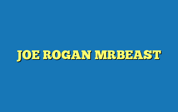 JOE ROGAN MRBEAST