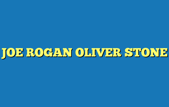 JOE ROGAN OLIVER STONE