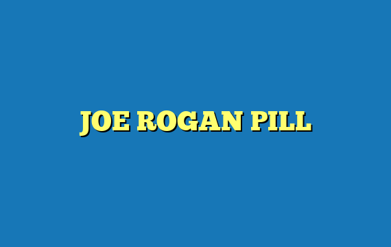 JOE ROGAN PILL