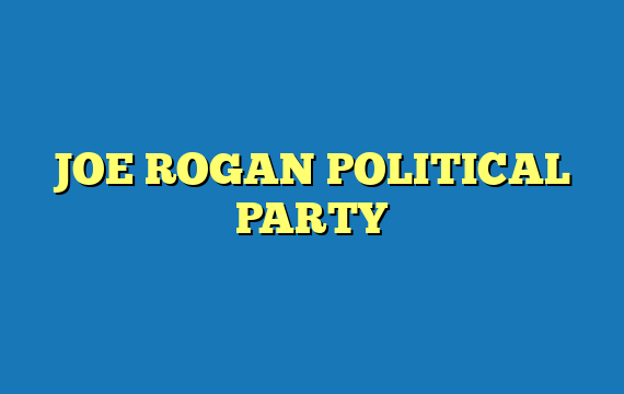 JOE ROGAN POLITICAL PARTY