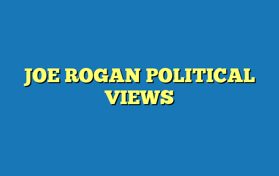 JOE ROGAN POLITICAL VIEWS