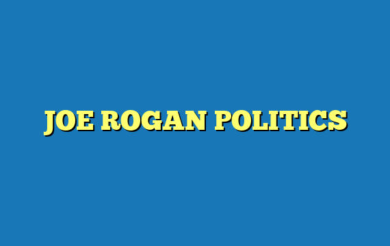 JOE ROGAN POLITICS