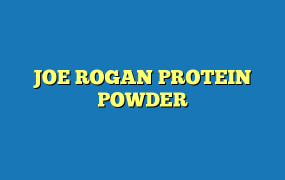 JOE ROGAN PROTEIN POWDER