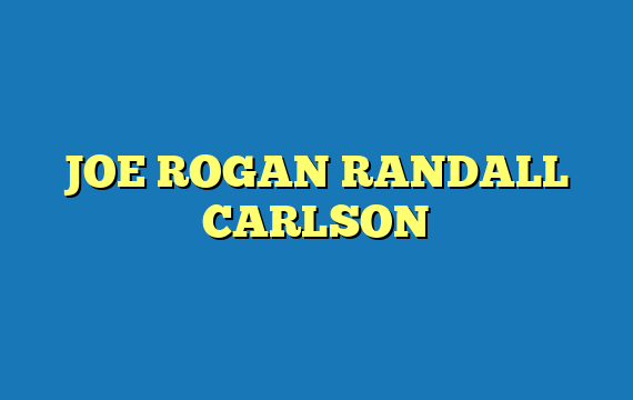 JOE ROGAN RANDALL CARLSON