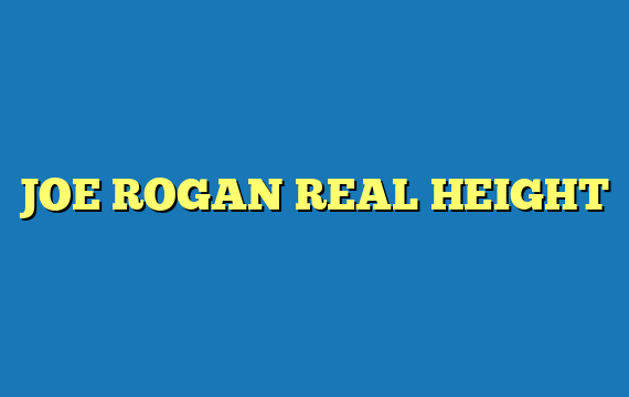 JOE ROGAN REAL HEIGHT