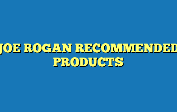 JOE ROGAN RECOMMENDED PRODUCTS