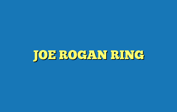 JOE ROGAN RING