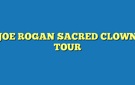 JOE ROGAN SACRED CLOWN TOUR
