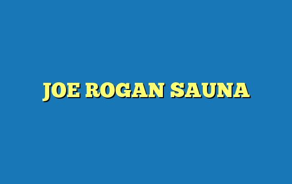 JOE ROGAN SAUNA