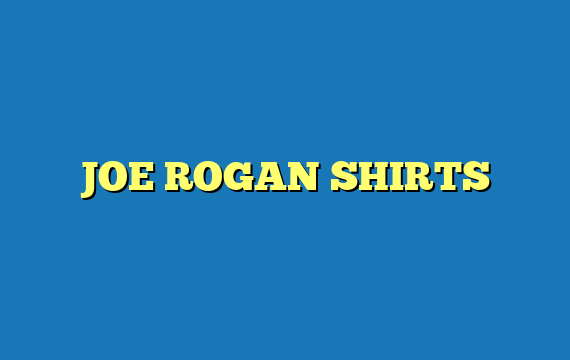 JOE ROGAN SHIRTS
