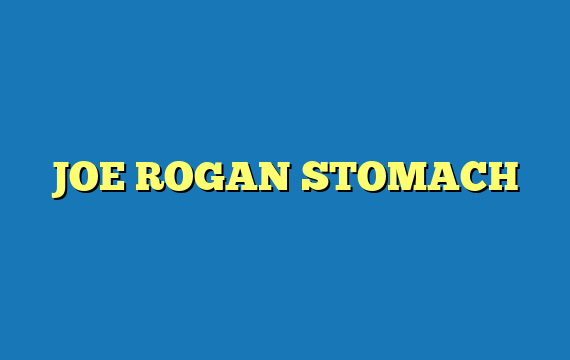 JOE ROGAN STOMACH