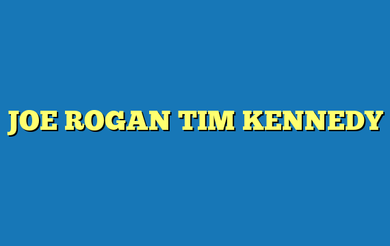 JOE ROGAN TIM KENNEDY