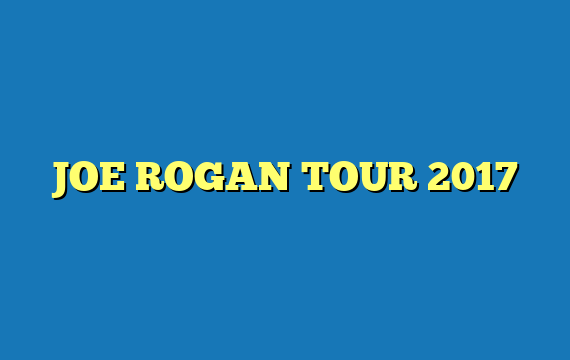 JOE ROGAN TOUR 2017