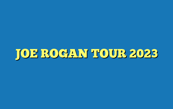 JOE ROGAN TOUR 2023