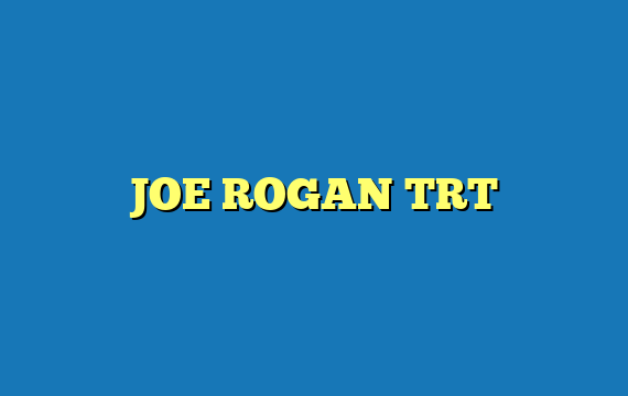 JOE ROGAN TRT