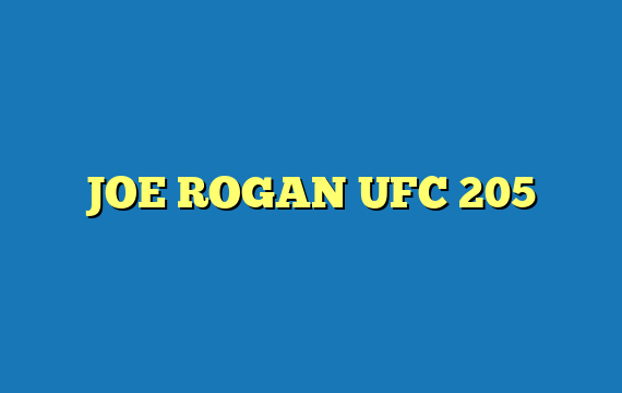 JOE ROGAN UFC 205