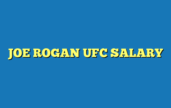 JOE ROGAN UFC SALARY