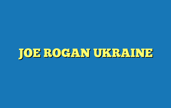JOE ROGAN UKRAINE